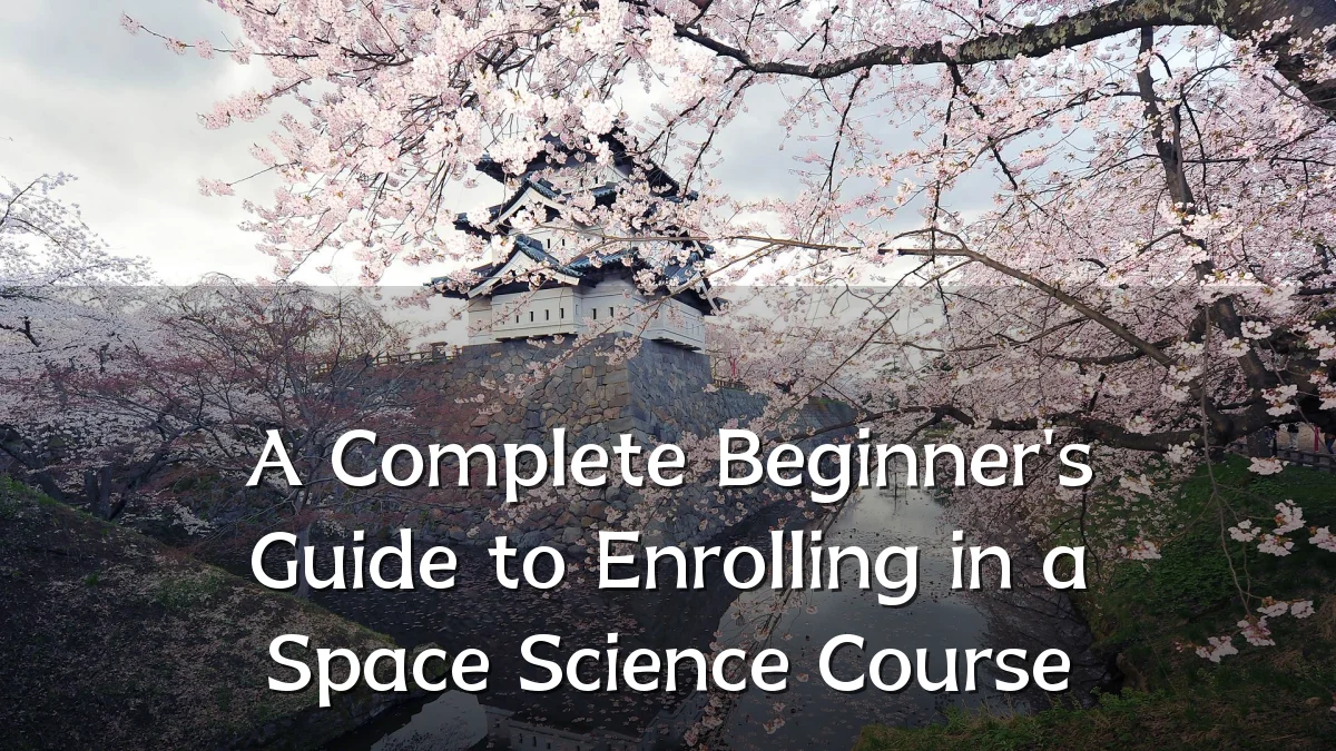 A Complete Beginner's Guide to Enrolling in a Space Science Course