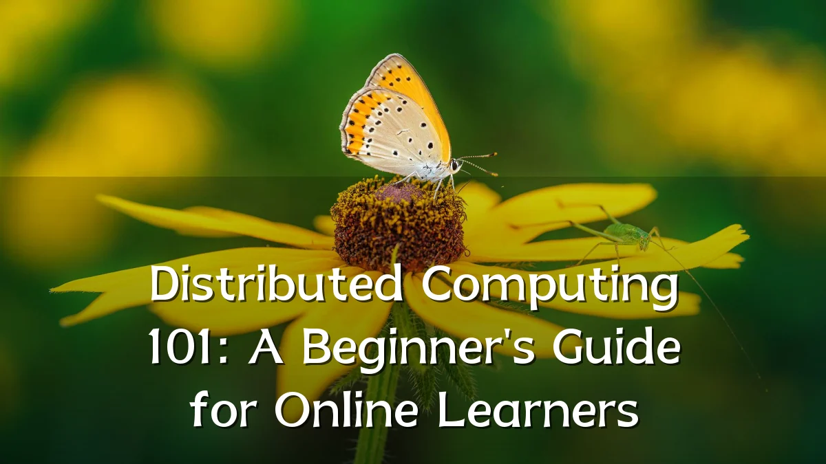 Distributed Computing 101: A Beginner's Guide for Online Learners