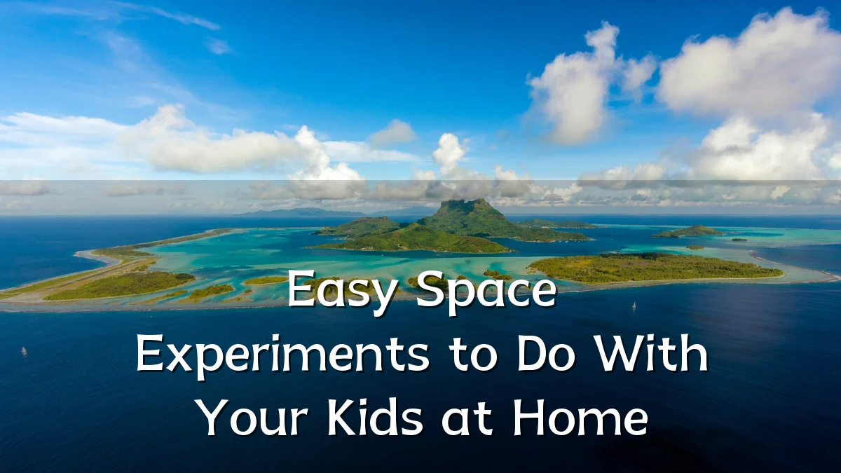 Easy Space Experiments to Do With Your Kids at Home