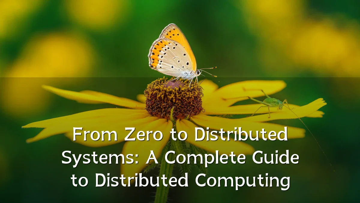 From Zero to Distributed Systems: A Complete Guide to Distributed Computing