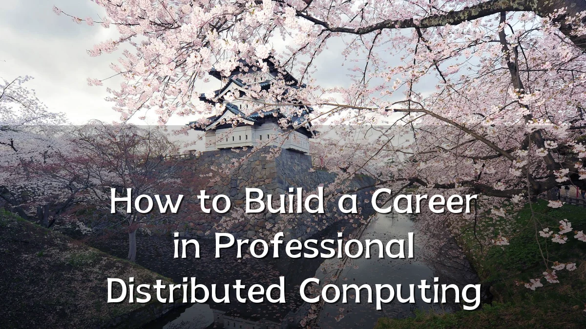 How to Build a Career in Professional Distributed Computing