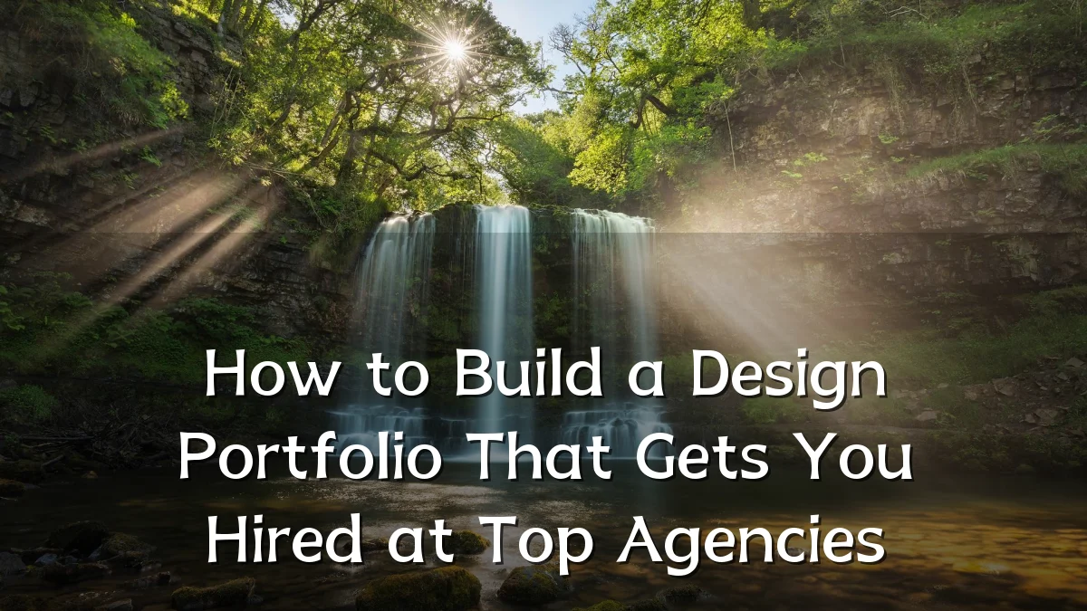 How to Build a Design Portfolio That Gets You Hired at Top Agencies