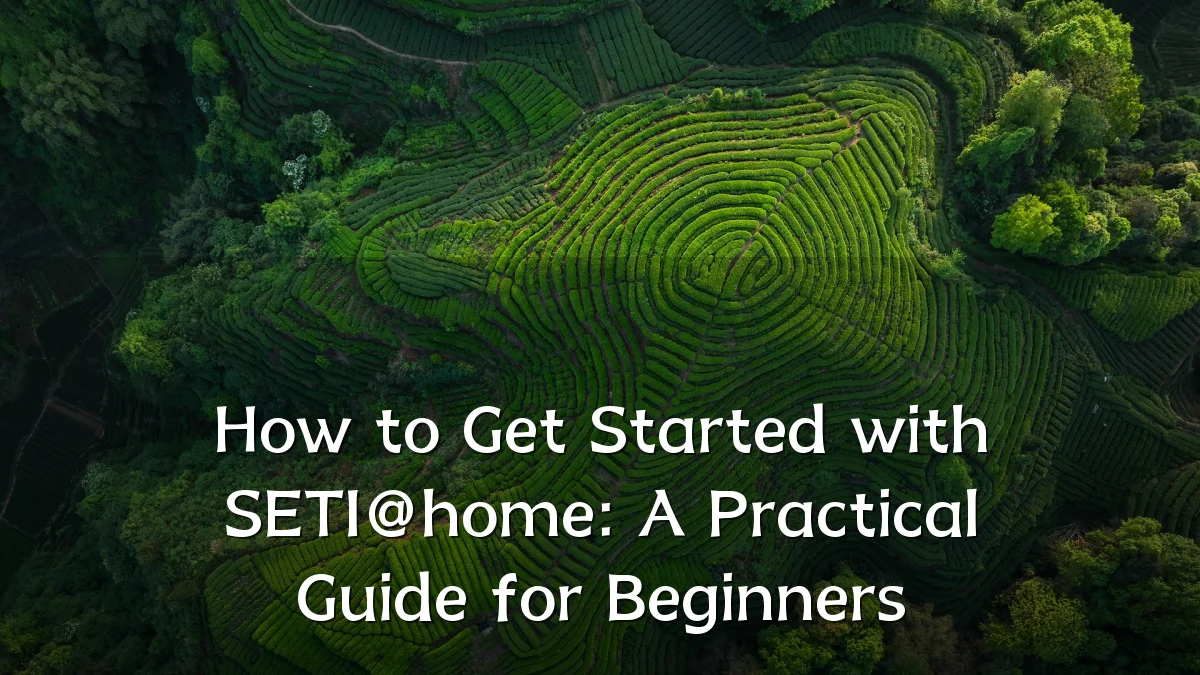 How to Get Started with SETI@home: A Practical Guide for Beginners