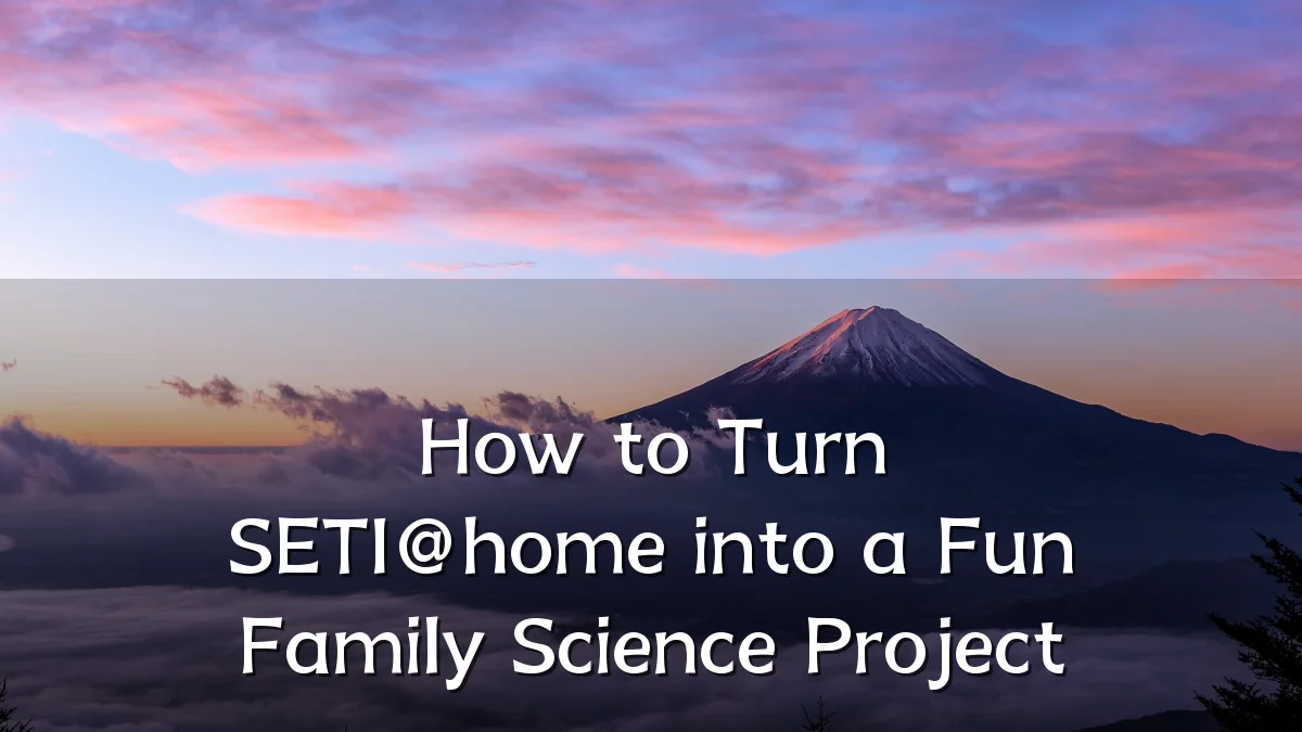 How to Turn SETI@home into a Fun Family Science Project