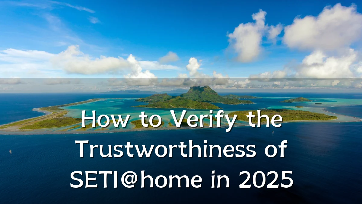 How to Verify the Trustworthiness of SETI@home in 2025