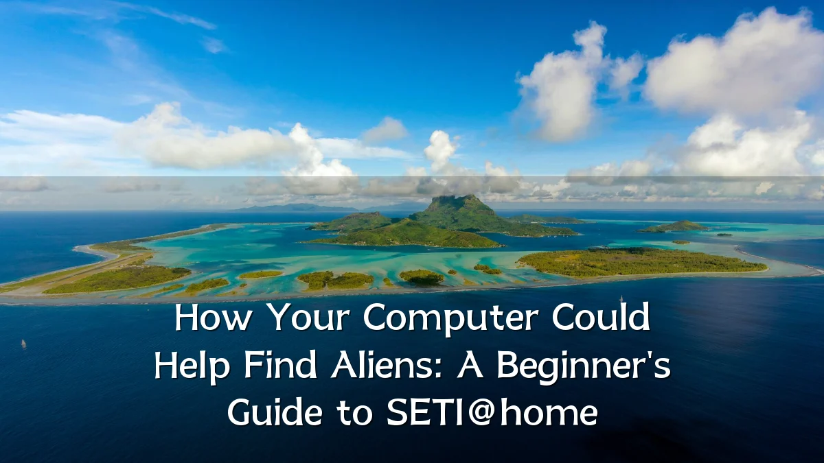 How Your Computer Could Help Find Aliens: A Beginner's Guide to SETI@home