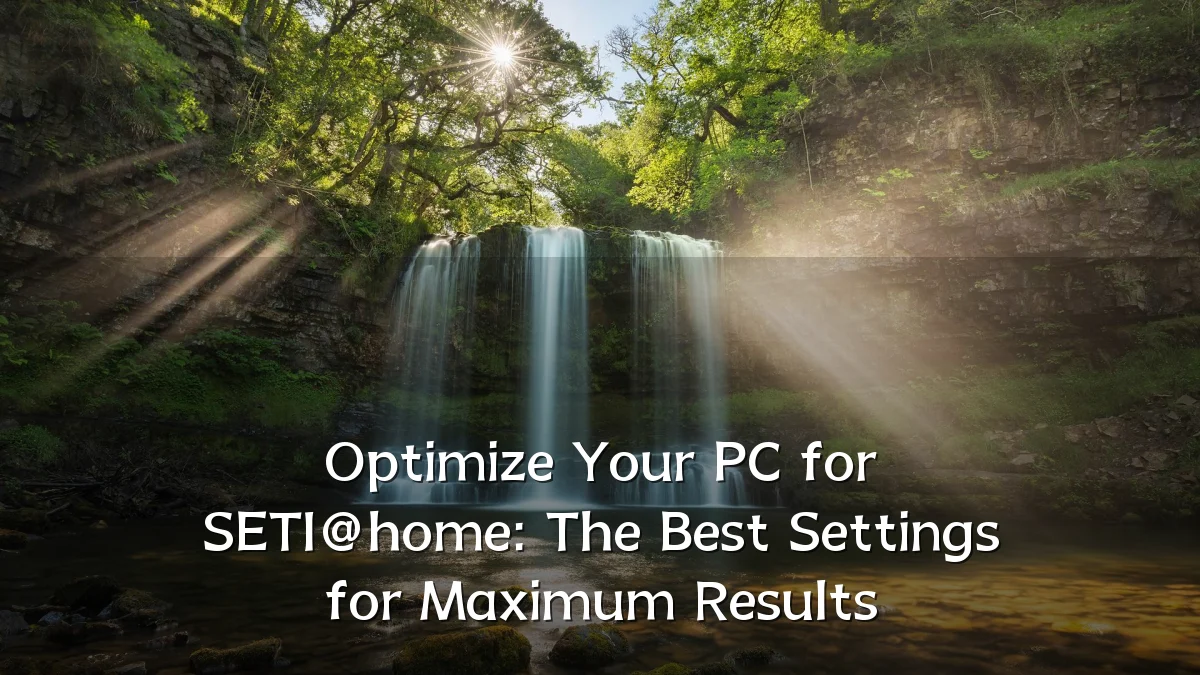 Optimize Your PC for SETI@home: The Best Settings for Maximum Results