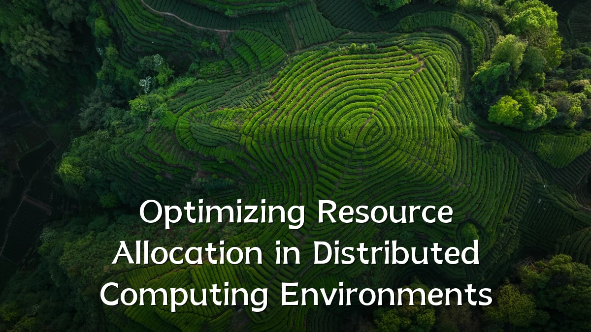 Optimizing Resource Allocation in Distributed Computing Environments