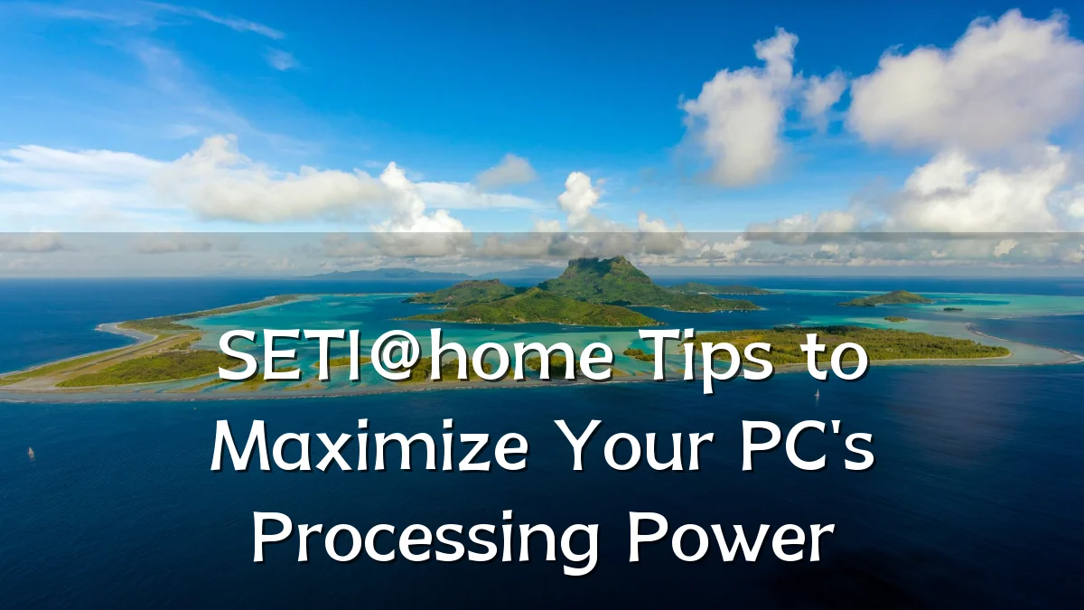 SETI@home Tips to Maximize Your PC's Processing Power