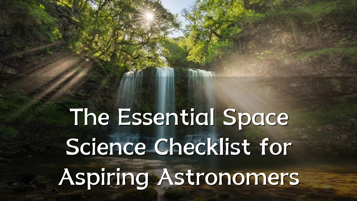 The Essential Space Science Checklist for Aspiring Astronomers