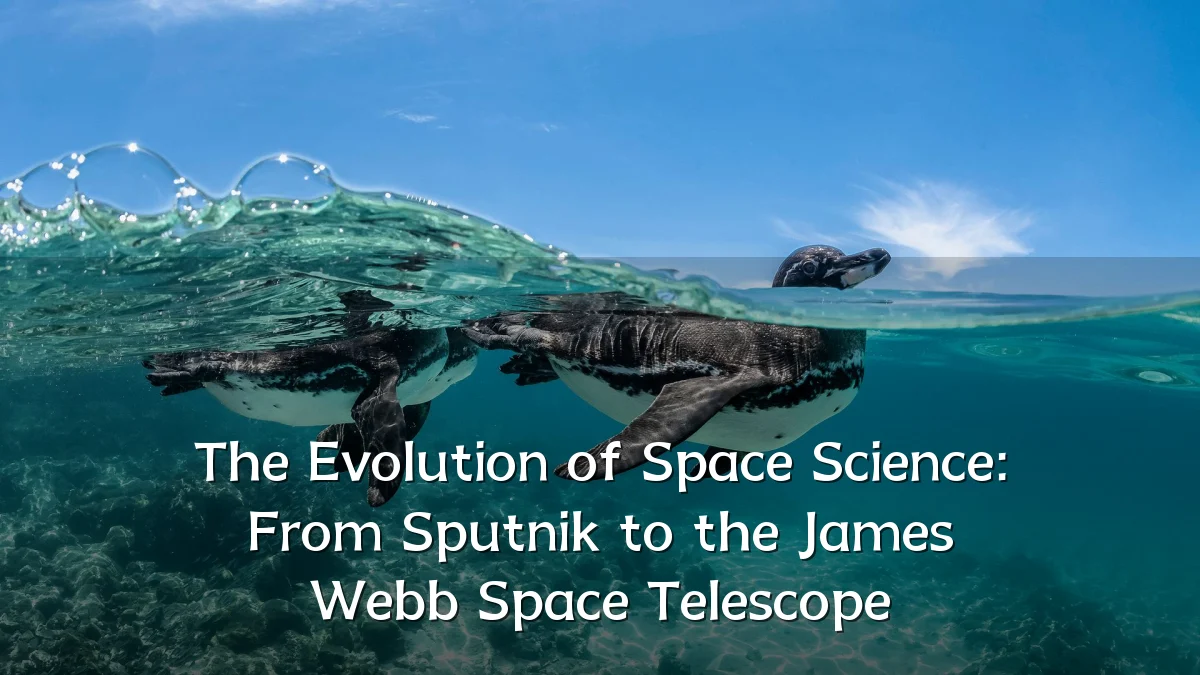 The Evolution of Space Science: From Sputnik to the James Webb Space Telescope