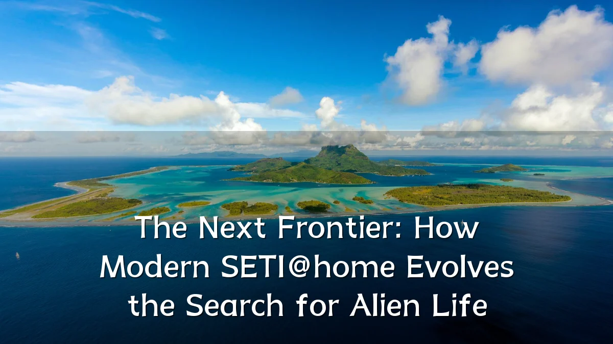The Next Frontier: How Modern SETI@home Evolves the Search for Alien Life