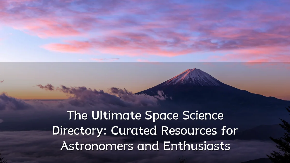 The Ultimate Space Science Directory: Curated Resources for Astronomers and Enthusiasts