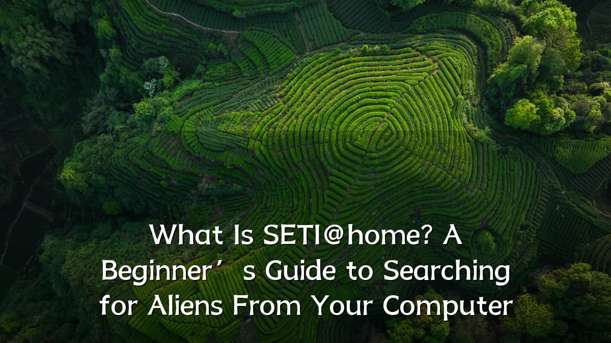 What Is SETI@home? A Beginner’s Guide to Searching for Aliens From Your Computer