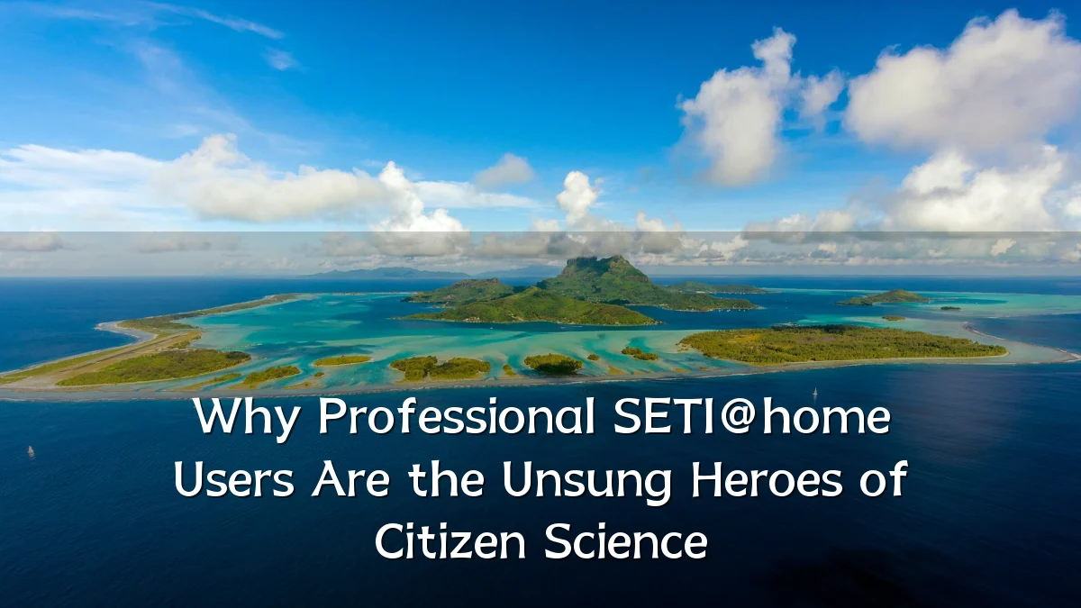 Why Professional SETI@home Users Are the Unsung Heroes of Citizen Science