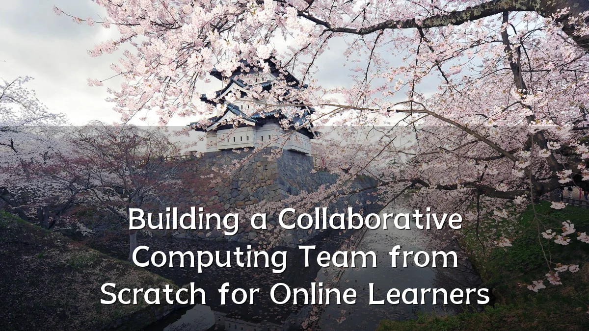 Building a Collaborative Computing Team from Scratch for Online Learners