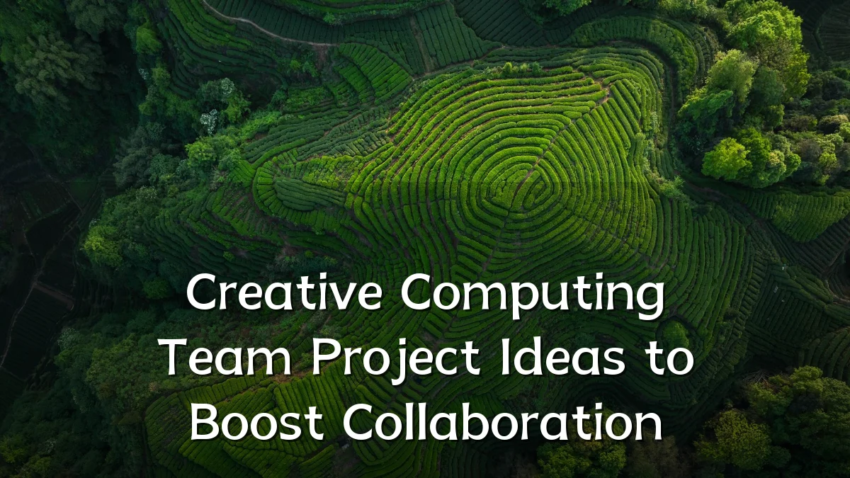 Creative Computing Team Project Ideas to Boost Collaboration