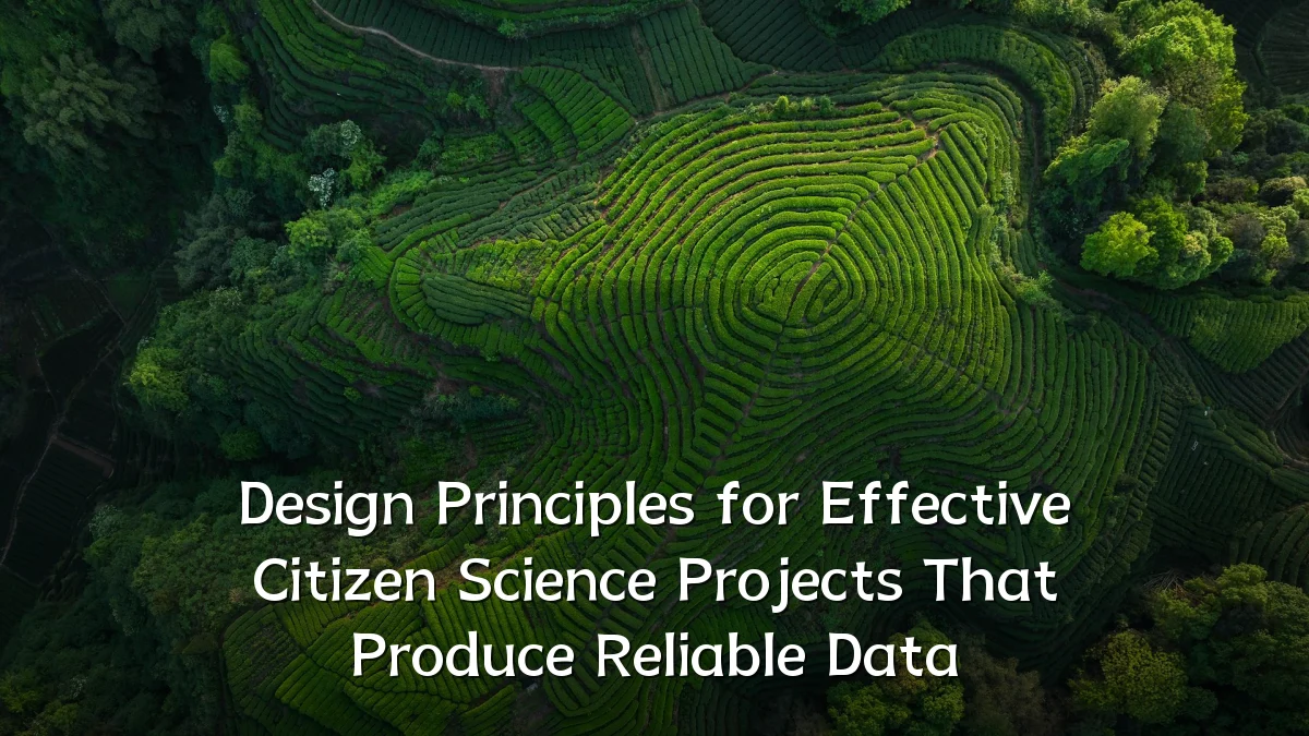 Design Principles for Effective Citizen Science Projects That Produce Reliable Data