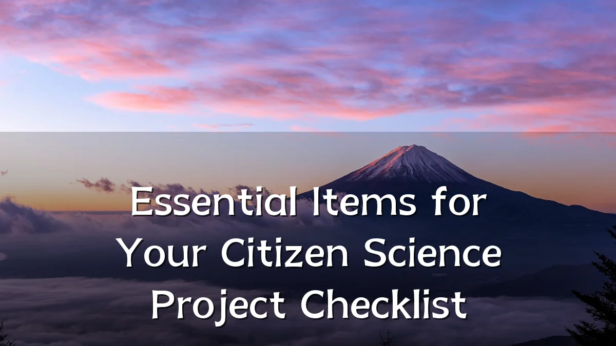 Essential Items for Your Citizen Science Project Checklist
