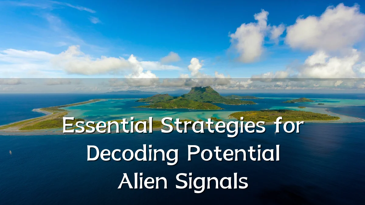 Essential Strategies for Decoding Potential Alien Signals