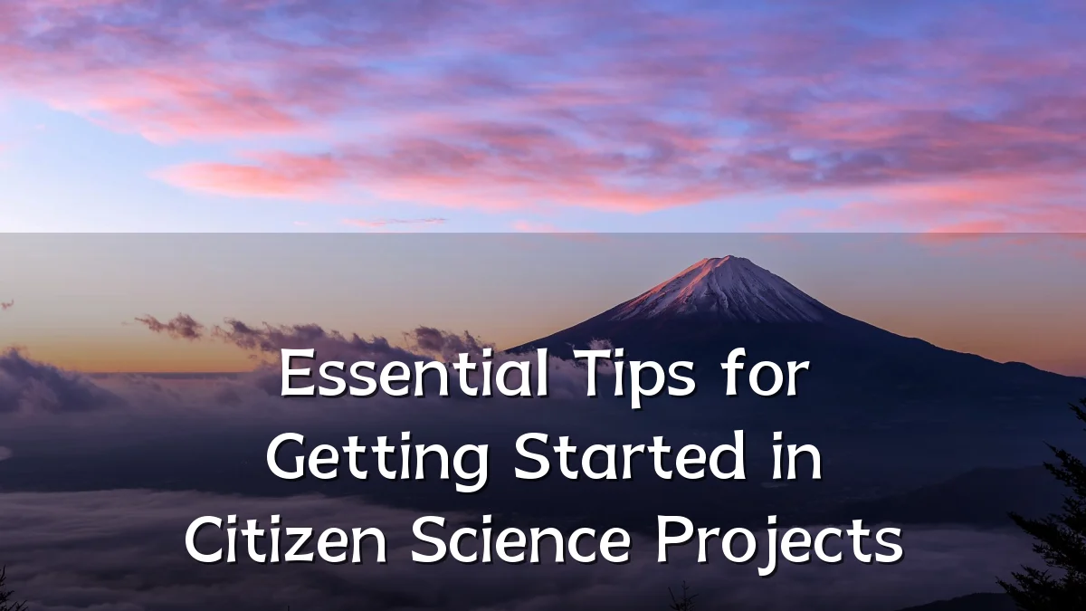 Essential Tips for Getting Started in Citizen Science Projects