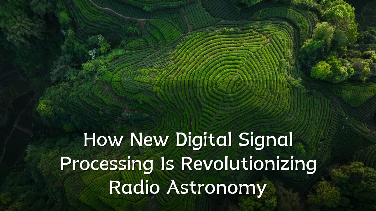 How New Digital Signal Processing Is Revolutionizing Radio Astronomy