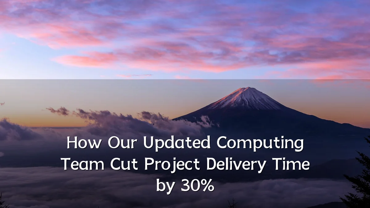 How Our Updated Computing Team Cut Project Delivery Time by 30%