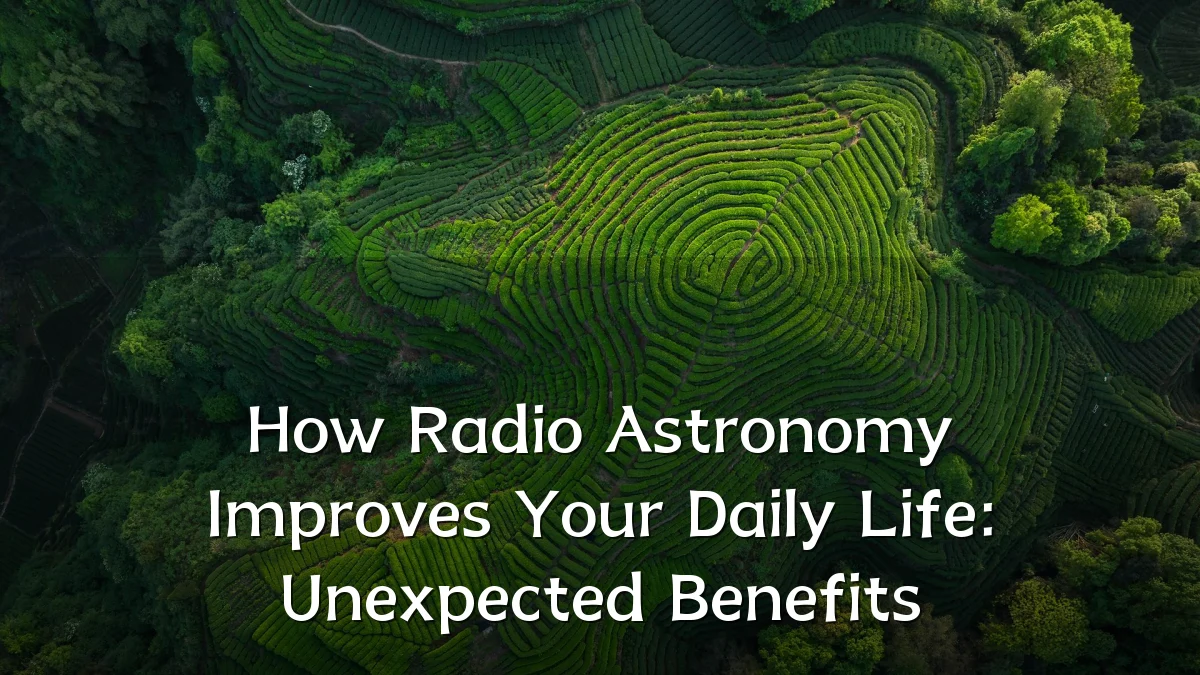 How Radio Astronomy Improves Your Daily Life: Unexpected Benefits