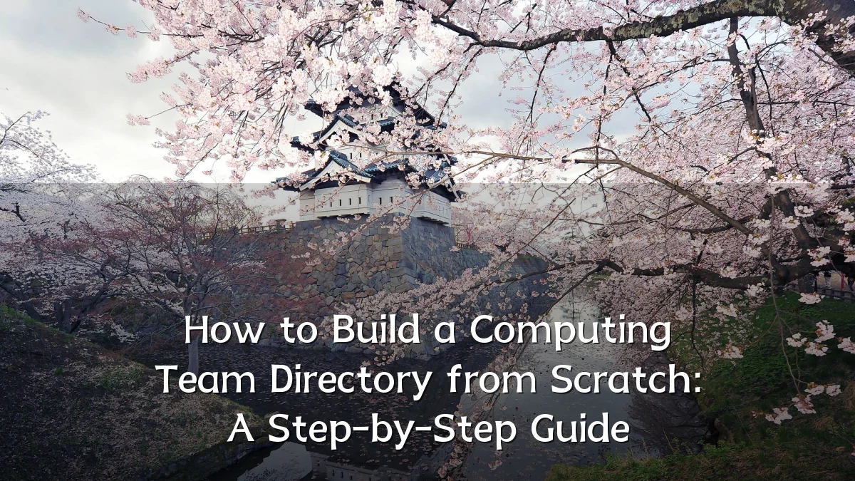 How to Build a Computing Team Directory from Scratch: A Step-by-Step Guide