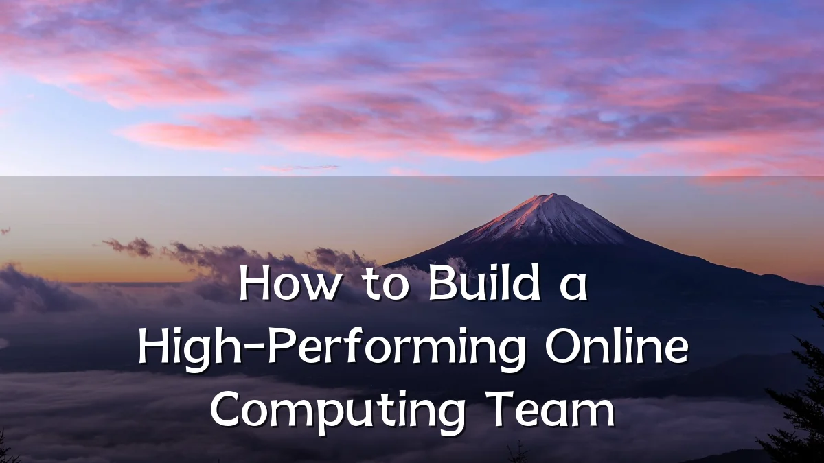 How to Build a High-Performing Online Computing Team