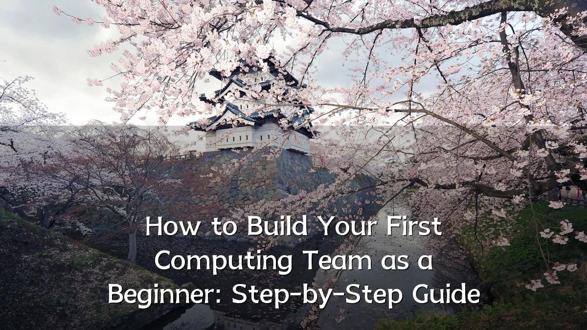 How to Build Your First Computing Team as a Beginner: Step-by-Step Guide