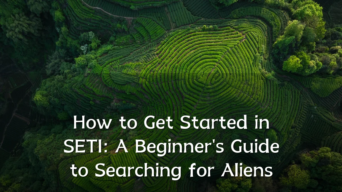 How to Get Started in SETI: A Beginner's Guide to Searching for Aliens
