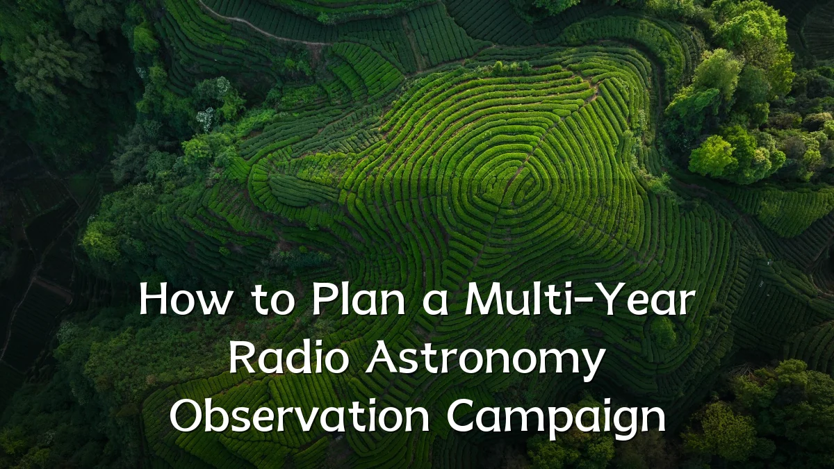 How to Plan a Multi-Year Radio Astronomy Observation Campaign