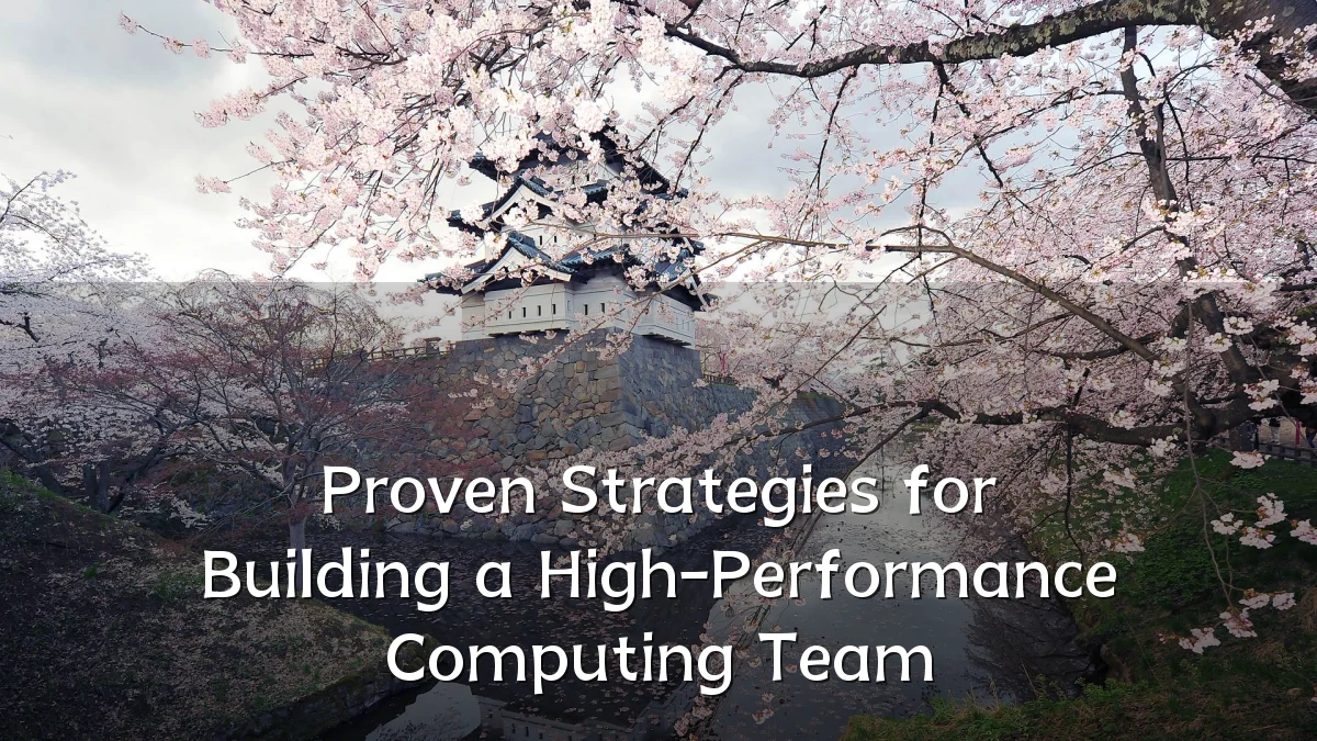 Proven Strategies for Building a High-Performance Computing Team