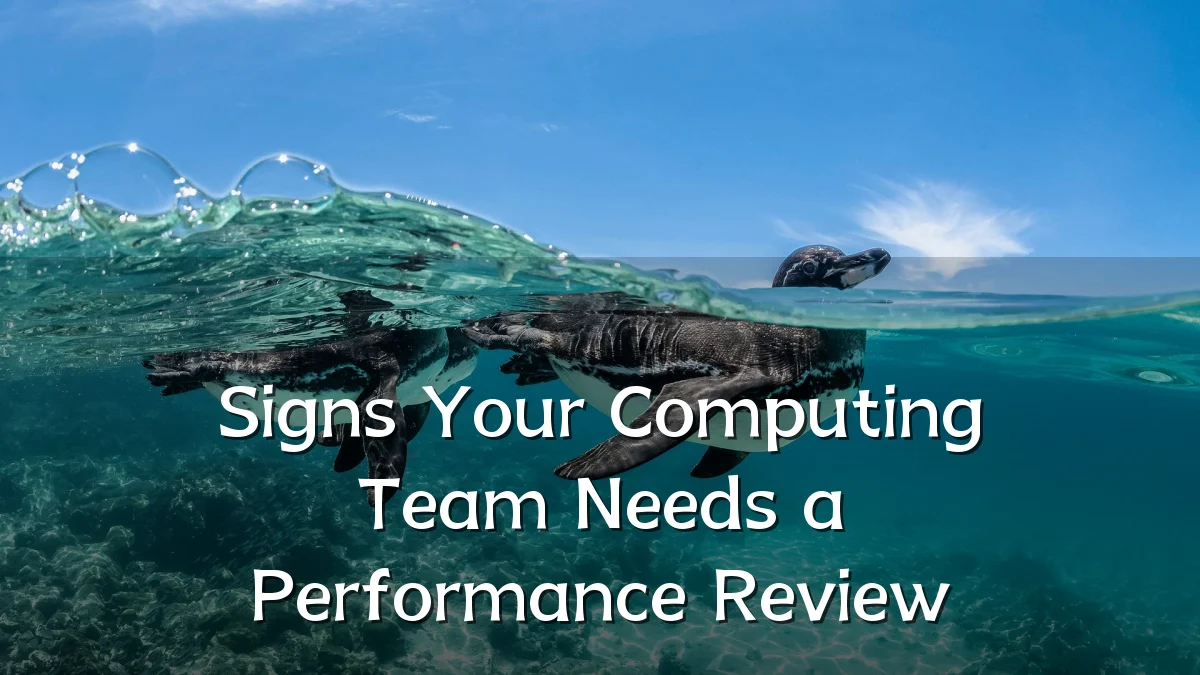 Signs Your Computing Team Needs a Performance Review