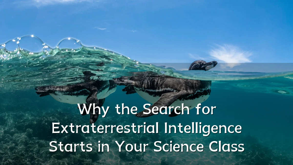 Why the Search for Extraterrestrial Intelligence Starts in Your Science Class